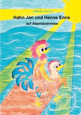 Hahn Jan und Henne Enne auf Abenteuerreise - Steffanie Kuchling