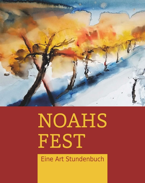 Noahs Fest. Eine Art Stundenbuch - Doris Kloimstein
