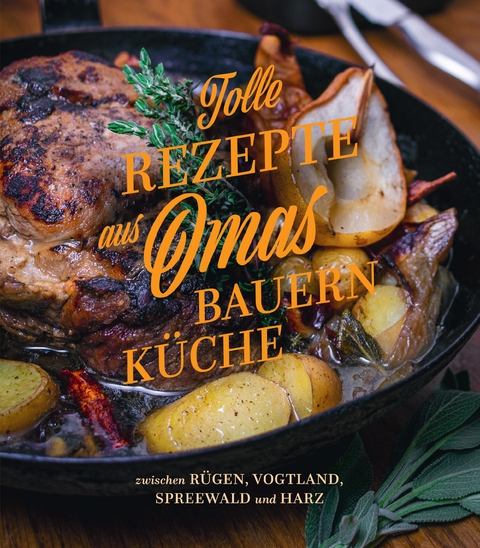 Tolle Rezepte aus Omas Bauernküche - 