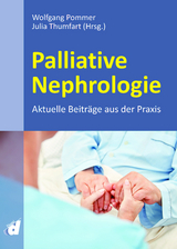 Palliative Nephrologie - Wolfgang Pommer, Julia Thumfart