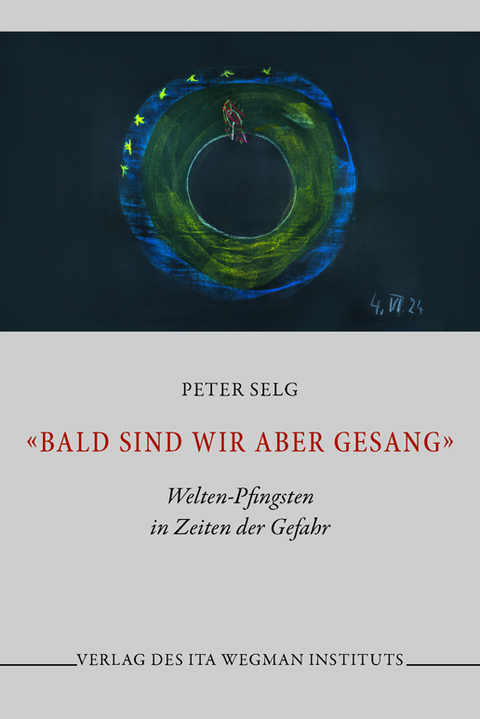 «Bald sind wir aber Gesang» - Peter Selg