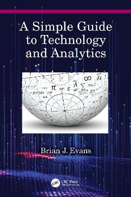 A Simple Guide to Technology and Analytics - Brian J. Evans