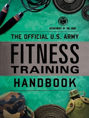 The Official U.S. Army Fitness Training Handbook -  Department of the Army