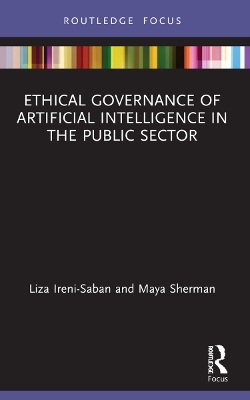 Ethical Governance of Artificial Intelligence in the Public Sector - Liza Ireni-Saban, Maya Sherman