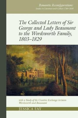 The Collected Letters of Sir George and Lady Beaumont to the Wordsworth Family, 1803–1829 - 