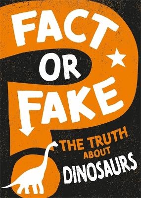 Fact or Fake?: The Truth About Dinosaurs - Sonya Newland