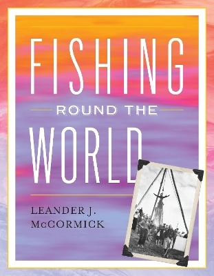 Fishing Round the World - Leander J. McCormick