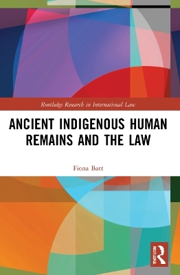 Ancient Indigenous Human Remains and the Law - Fiona Batt