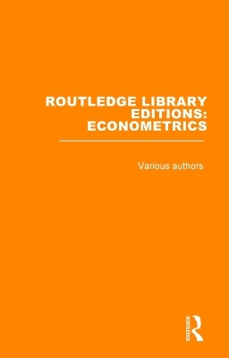 Routledge Library Editions: Econometrics -  Various