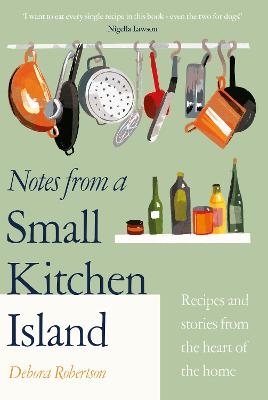 Notes from a Small Kitchen Island - Debora Robertson