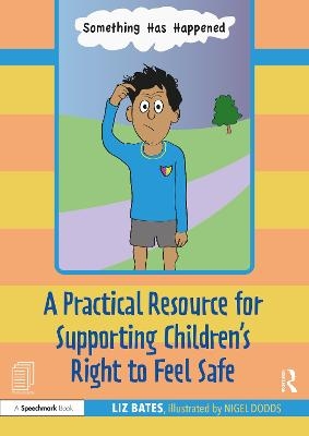 A Practical Resource for Supporting Children’s Right to Feel Safe - Liz Bates