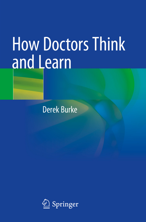 How Doctors Think and Learn - Derek Burke