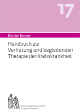 Bircher-Benner 17 Handbuch zur Verhütung und begleitenden Therapie der Krebskrankheit - Andres Dr.med Bircher, Lilli Bircher, Pascal Bircher, Anne-Cecile Bircher