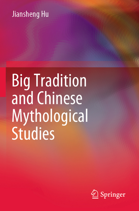 Big Tradition and Chinese Mythological Studies - Jiansheng Hu