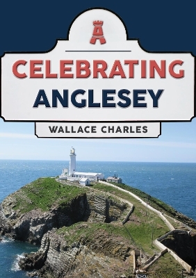 Celebrating Anglesey - Wallace Charles