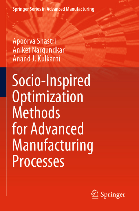 Socio-Inspired Optimization Methods for Advanced Manufacturing Processes - Apoorva Shastri, Aniket Nargundkar, Anand J. Kulkarni