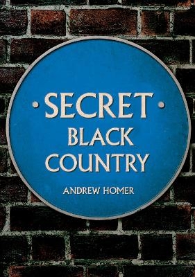 Secret Black Country - Andrew Homer