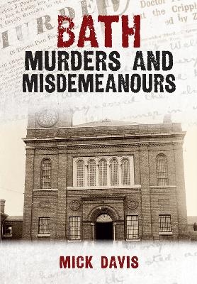 Bath Murders and Misdemeanours - Mick Davis