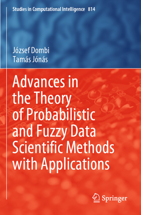 Advances in the Theory of Probabilistic and Fuzzy Data Scientific Methods with Applications - József Dombi, Tamás Jónás