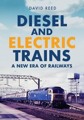 Diesel and Electric Trains - David Reed