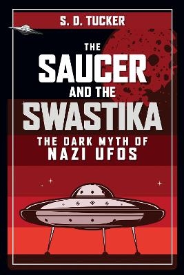 The Saucer and the Swastika - S. D. Tucker