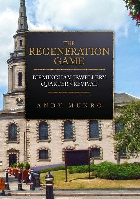 The Regeneration Game: Birmingham Jewellery Quarter's Revival - Andy Munro