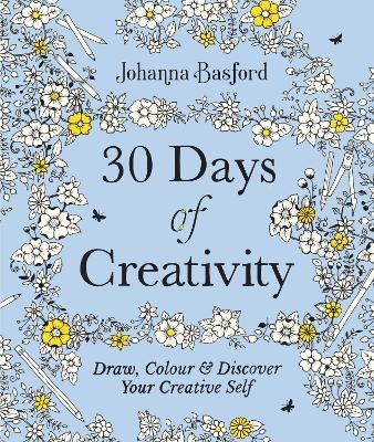 30 Days of Creativity: Draw, Colour and Discover Your Creative Self - Johanna Basford