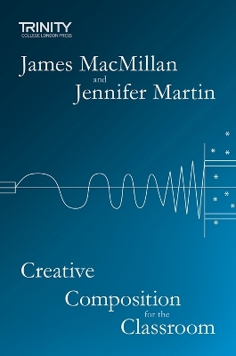 Creative Composition for the Classroom - James MacMillan, Jennifer Martin