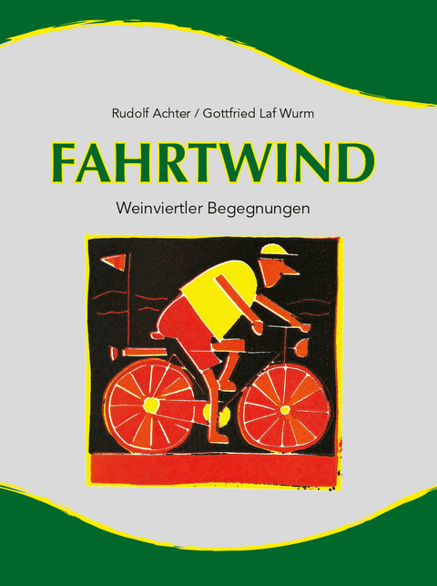 Fahrtwind - Weinviertler Begegnungen - Rudolf Achter