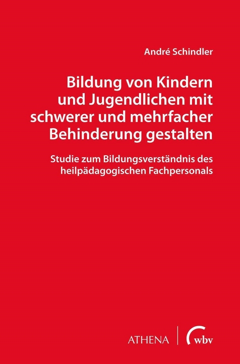 Bildung von Kindern und Jugendlichen mit schwerer und mehrfacher Behinderung gestalten - André Schindler