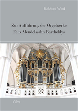 Zur Aufführung der Orgelwerke Felix Mendelssohn Bartholdys - Burkhard Wind