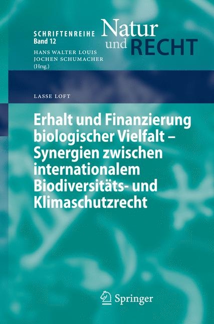 Erhalt und Finanzierung biologischer Vielfalt - Synergien zwischen internationalem Biodiversitäts- und Klimaschutzrecht - Lasse Loft