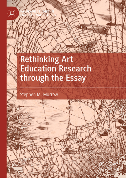 Rethinking Art Education Research through the Essay - Stephen M. Morrow