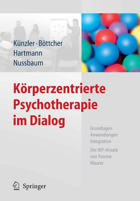 Körperzentrierte Psychotherapie im Dialog -  Alfred Kuenzler,  Claudia Böttcher,  Romana Hartmann