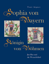 Sophia von Bayern – Königin von Böhmen - Toni Aigner