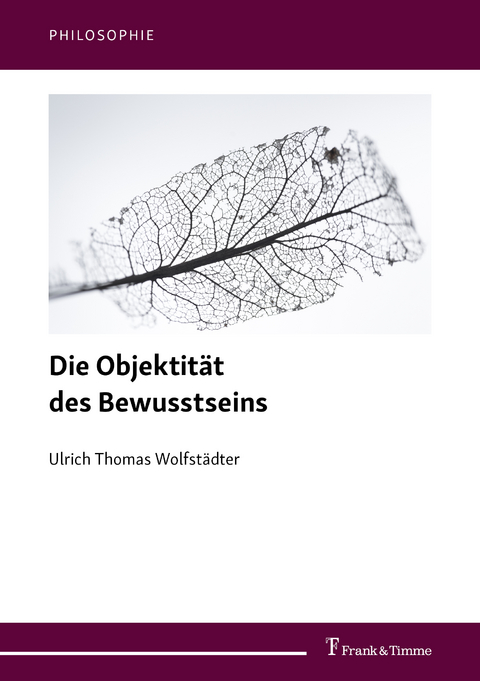 Die Objektität des Bewusstseins - Ulrich Thomas Wolfstädter