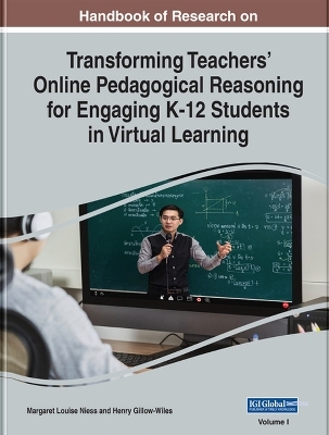 Handbook of Research on Transforming Teachers' Online Pedagogical Reasoning for Engaging K-12 Students in Virtual Learning - 