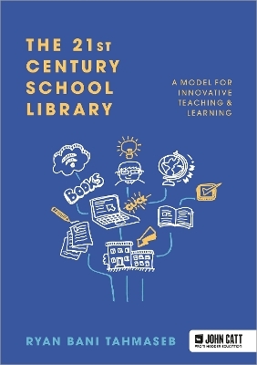 The 21st Century School Library: A Model for Innovative Teaching & Learning - Ryan Bani Tahmaseb