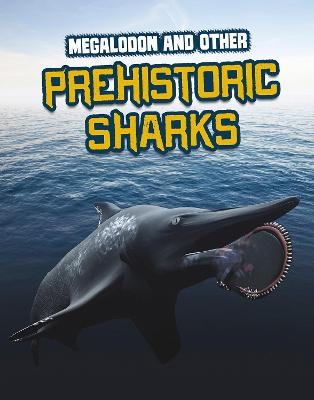 Megalodon and Other Prehistoric Sharks - Tammy Gagne