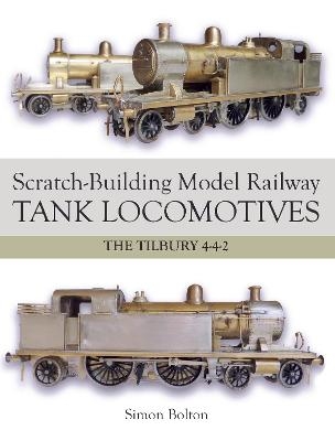 Scratch-Building Model Railway Tank Locomotives - Simon Bolton
