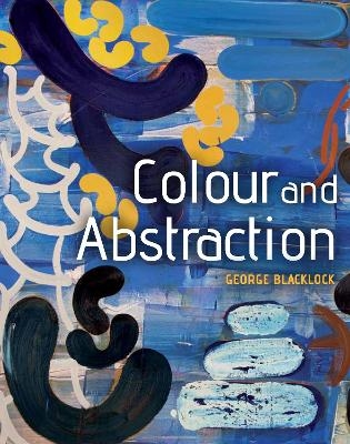 Colour and Abstraction - George Blacklock