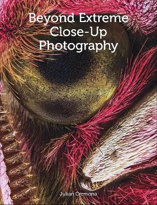 Beyond Extreme Close-Up Photography - Julian Cremona