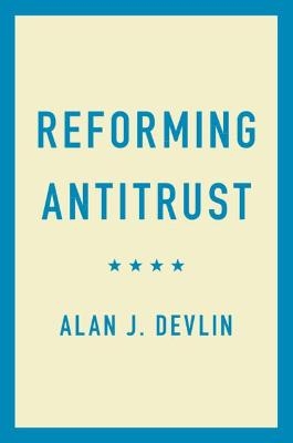Reforming Antitrust - Alan J. Devlin