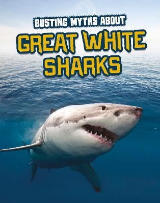 Busting Myths About Great White Sharks - Tammy Gagne