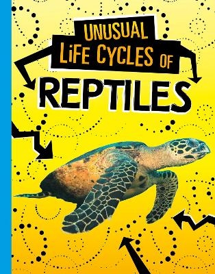 Unusual Life Cycles of Reptiles - Jaclyn Jaycox