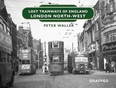 Lost Tramways of England: London North West - Peter Waller