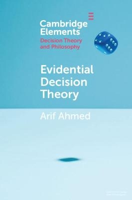 Evidential Decision Theory - Arif Ahmed