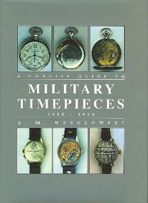 Concise Guide to Military Timepieces - Z.M. Wesolowski