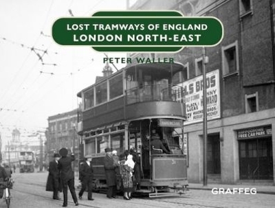 Lost Tramways of England: London North East - Peter Waller