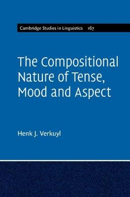 The Compositional Nature of Tense, Mood and Aspect: Volume 167 - Henk J. Verkuyl